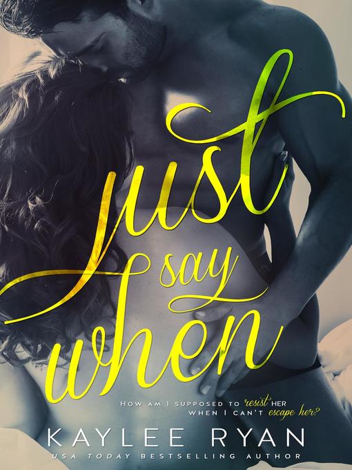 Title details for Just Say When by Kaylee Ryan - Available